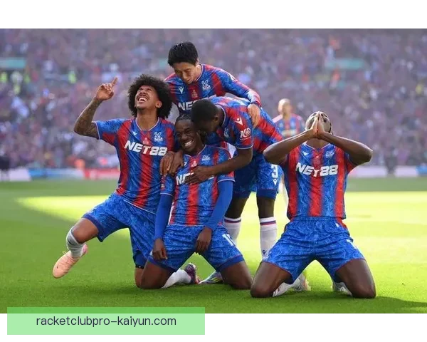 水晶宫进攻创造能力持续提升，引发球迷关注和期待